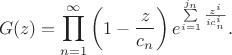 $$G(z)=\prod\limits_{n=1}^\infty\left(1-\frac{z}{c_n}\right)e^{\sum\limits_{i=1}^{j_n}\frac{z^i}{ic_n^i}}.$$