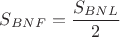 $S_{BNF}=\dfrac {S_{BNL}}{2}$