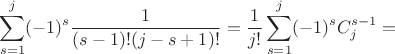 $$
\dispalystyle\sum^j_{s=1}(-1)^s\frac{1}{(s-1)!(j-s+1)!}=\frac1{j!}
\sum^j_{s=1}(-1)^sC^{s-1}_j=
$$