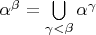 $\alpha^\beta = \bigcup\limits_{\gamma < \beta} \alpha^\gamma$