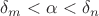 $\delta_m<\alpha<\delta_n$