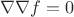 $\nabla\nabla{f}=0$