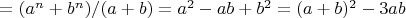 $= (a^n+b^n)/(a+b) = a^2-ab+b^2 = (a+b)^2-3ab$