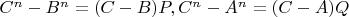 $C^n-B^n=(C-B)P, C^n-A^n=(C-A)Q$