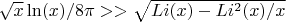 $\sqrt {x} \ln(x)/8\pi > > \sqrt {Li(x)-Li^2(x)/x}$