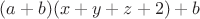 $(a+b)(x+y+z+2)+b$