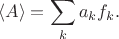 $$\langle A \rangle =\sum \limits_k a_k f_k.$$