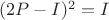 $(2P-I)^2=I$