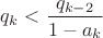 $q_k<\dfrac{q_{k-2}}{1-a_k}$ $q_k<\dfrac{q_{k-2}}{1-a_k}$