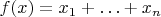 $f(x) = x_1 + \ldots + x_n$