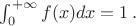 $\int_0^{+\infty}f(x)dx = 1 \, .$