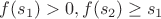 $f(s_1)>0, f(s_2)\ge s_1$