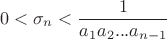$$0<\sigma_n<\frac 1 {a_1 a_2 ... a_{n-1}} $$