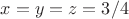 $x=y=z=3/4$