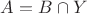 $A = B  \cap Y$