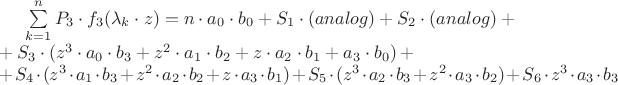 $\sum\limits_{k = 1}^n {P_3  \cdot f_3 (\lambda _k  \cdot z) = n \cdot a_0  \cdot b_0  + S_1  \cdot (analog) + S_2  \cdot (analog)}  +\\+ S_3  \cdot (z^3  \cdot a_0  \cdot b_3  + z^2  \cdot a_1  \cdot b_2  + z \cdot a_2  \cdot b_1  + a_3  \cdot b_0 ) +\\+ S_4  \cdot (z^3  \cdot a_1  \cdot b_3  + z^2  \cdot a_2  \cdot b_2  + z \cdot a_3  \cdot b_1 ) + S_5  \cdot (z^3  \cdot a_2  \cdot b_3  + z^2  \cdot a_3  \cdot b_2 ) + S_6  \cdot z^3  \cdot a_3  \cdot b_3$