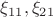 $\xi_{11}, \xi_{21}$