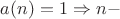 $a(n)=1\Rightarrow n - $