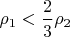 $\rho_1<\dfrac{2}{3}\rho_2$