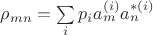 $\rho_{mn}=\sum\limits_ip_ia^{(i)}_ma^{*(i)}_n$