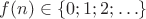 $f(n)\in\{0;1;2;\ldots\}$