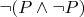 $\neg (P \wedge \neg P)$