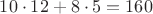 $10\cdot 12+8\cdot 5=160$