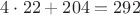 $4\cdot22 + 204 = 292$