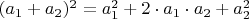 $(a_1+a_2)^2= a_{1}^2 + 2\cdot a_{1}\cdot a_{2} + a_{2}^2 $