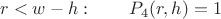 $$ r<w-h: \qquad  P_4(r,h) = 1 $$