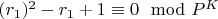 $(r_1)^2- r_1 + 1\equiv 0\mod P^K$