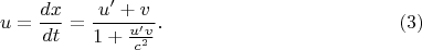 $$u=\frac{dx}{dt}=\frac{u'+v}{1+\frac{u'v}{c^2}}.\eqno{(3)}$$