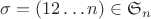$\sigma=(12\ldots n)\in\mathfrak{S}_n$