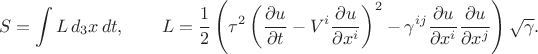 $$
S = \int L \, d_3 x \, dt,
\qquad
L = \frac{1}{2} \left( \tau^2 \left( \frac{\partial u}{\partial t} - V^i \frac{\partial u}{\partial x^{i}} \right)^2 -  \gamma^{i j} \frac{\partial u}{\partial x^{i}} \frac{\partial u}{\partial x^{j}} \right) \sqrt{\gamma}.
$$