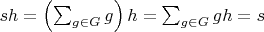$sh = \left(\sum_{g \in G} g\right) h = \sum_{g \in G} gh = s$