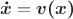 $\boldsymbol{\dot{x}}=\boldsymbol{v(x)}$