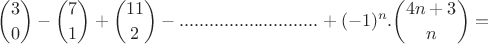 $\displaystyle {3\choose 0}-{7\choose 1}+{11\choose 2}-............................+(-1)^n.{4n+3\choose n}=$