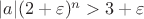 $|a|(2 + \varepsilon)^n > 3 + \varepsilon$