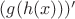$(g(h(x)))'$