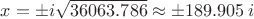 $x=\pm i\sqrt{36063.786}\approx \pm 189.905\,i$