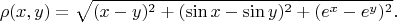 $$\rho(x,y)=\sqrt{(x-y)^2+(\sin x-\sin y)^2+(e^x-e^y)^2}.$$
