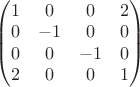 $\begin{pmatrix} 1 & 0 & 0 & 2 \\ 0 & -1 & 0 & 0 \\ 0 & 0 & -1 & 0 \\ 2 & 0 & 0 & 1 \end{pmatrix}$