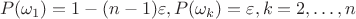 $$P(\omega_1) = 1 - (n-1)\varepsilon, P(\omega_k)=\varepsilon, k = 2,\dots,n$$