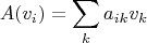 \[ A(v_i ) = \sum\limits_k {a_{ik} v_k } \]
