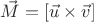 $\vec M=[\vec u\times \vec v]$