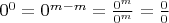 $0^0=0^{m-m}=\frac{0^m}{0^m}=\frac{0}{0}$