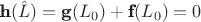 $\textbf{h}(\hat{L}) = \textbf{g}(L_0) + \textbf{f}(L_0) = 0 $