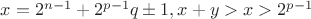 $x=2^{n-1}+2^{p-1}q\pm 1,x+y>x>2^{p-1}$