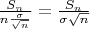 $\frac{S_n}{n\frac{\sigma}{\sqrt{n}}}=\frac{S_n}{\sigma\sqrt{n}}$