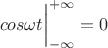 $\\cos {\omega t} \bigg|_{- \infty}^{+ \infty} = 0 $